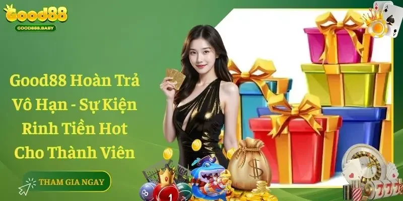 Good88 Hoàn Trả Vô Hạn – Sự Kiện Rinh Tiền Hot Thành Viên