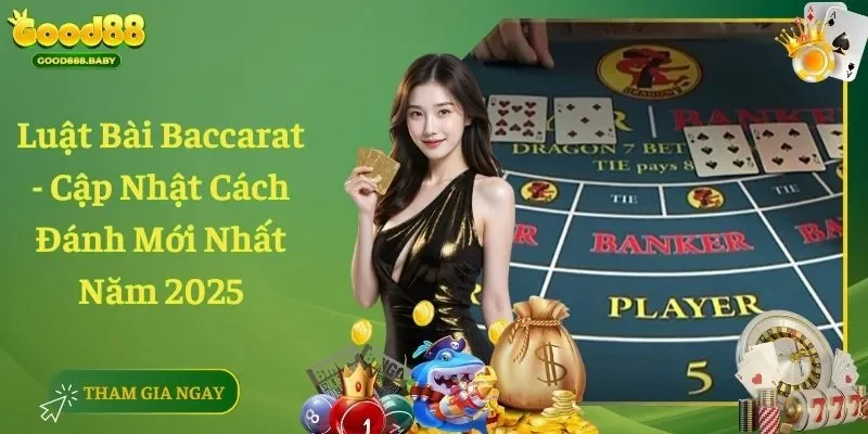 Luật Bài Baccarat – Cập Nhật Cách Đánh Mới Nhất Năm 2025
