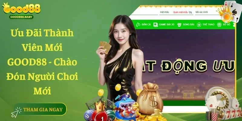 Ưu Đãi Thành Viên Mới GOOD88 – Chào Đón Người Chơi Mới